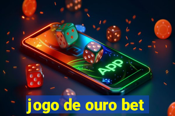 jogo de ouro bet